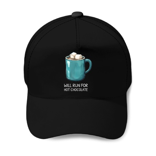 I will Run For Hot Chocolate - Chocolate Lover Baseball Caps