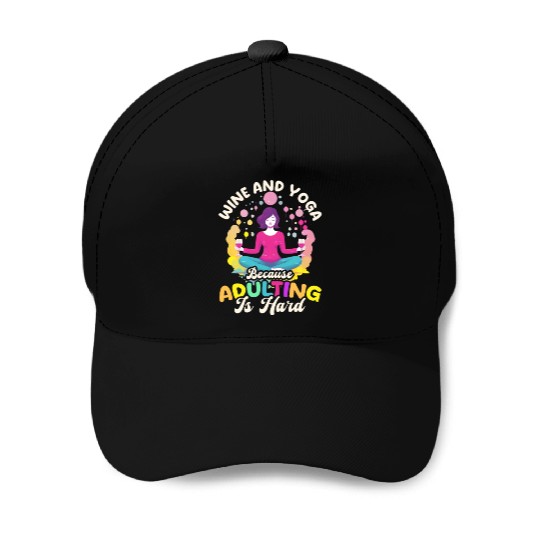 Funny Yoga Lover Wine And Yoga Because Adulting Is Baseball Caps