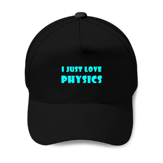 I Just Love Physics Baseball Caps