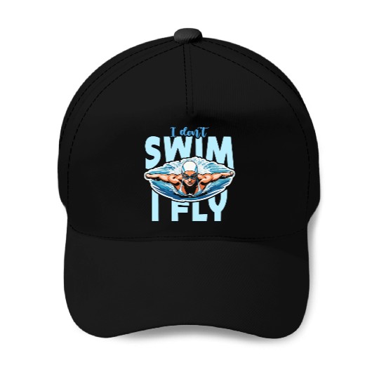 Swimmer I Don't Swim I Fly Loves Diving Swimmers Baseball Caps