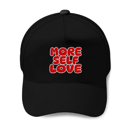More self love Baseball Caps