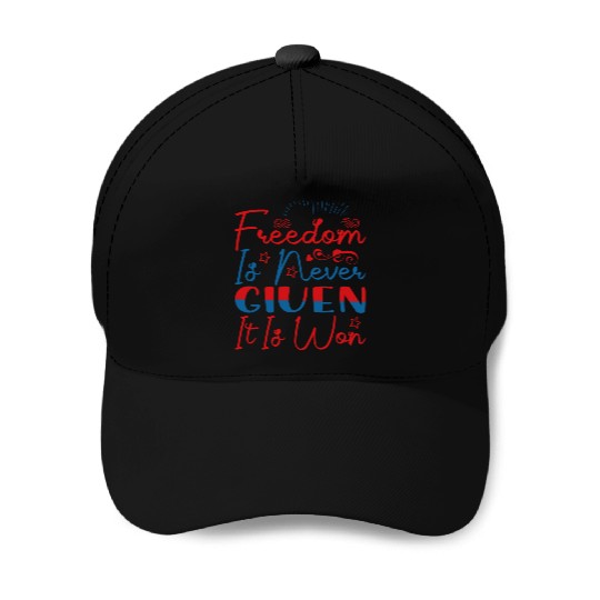 Freedom Is Never Given It Is Won Baseball Caps