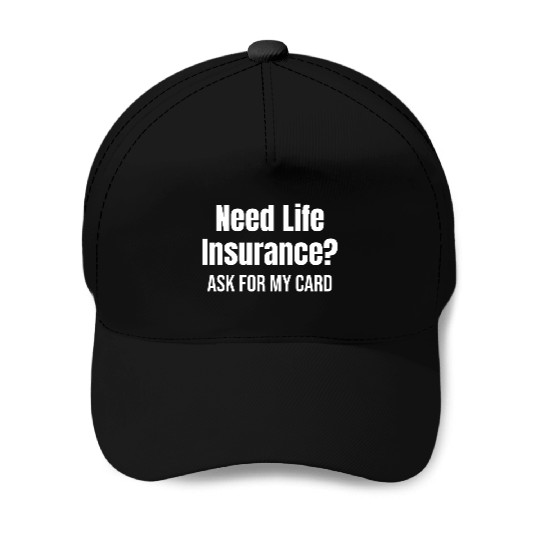Need Life Insurance? Ask For My Card Agents Baseball Caps
