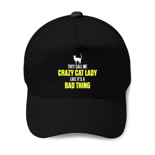 They Call Me Crazy Cat Lady Like It's A Bad Thing Baseball Caps