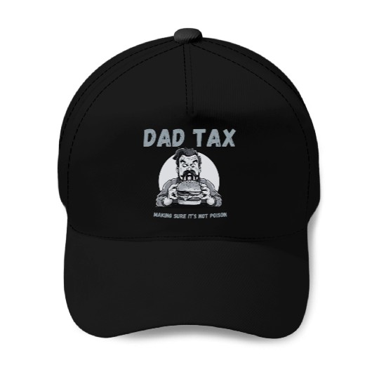 DAD TAX MAKING SURE IT'S NOT POISON Baseball Caps