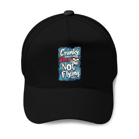 Cranky When Not Flying Baseball Caps