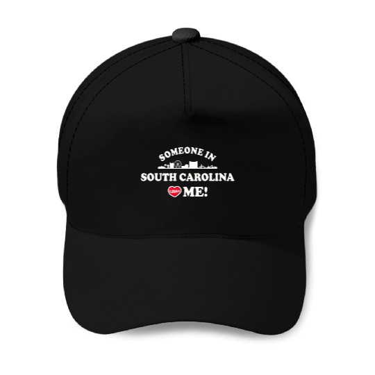 Someone In South Carolina Loves Me Baseball Caps