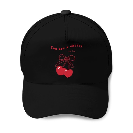 you're a cherry Baseball Caps