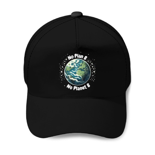No Plan B No Planet B Baseball Caps
