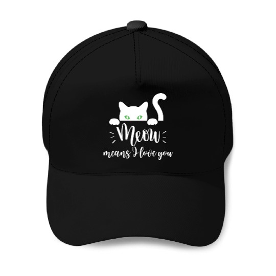 meow means I love you Baseball Caps