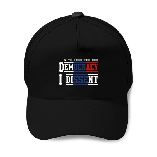 With Fear For Our Democracy I Dissent Election Baseball Caps