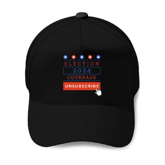 Presidential Election 2024 Coverage Unsubscribe Baseball Caps