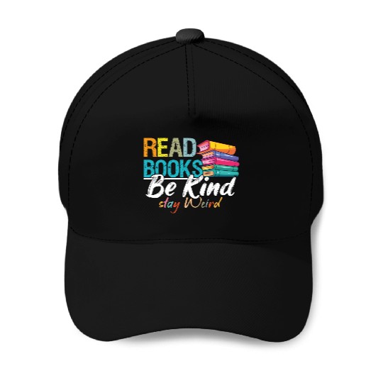 Read Books Be Kind Stay Weird Booklover and Book Baseball Caps