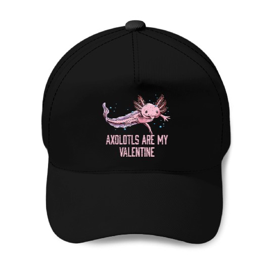 Axolotls Are My Valentine Funny Salamander Humor A Baseball Caps