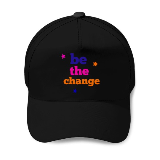 be the change Baseball Caps