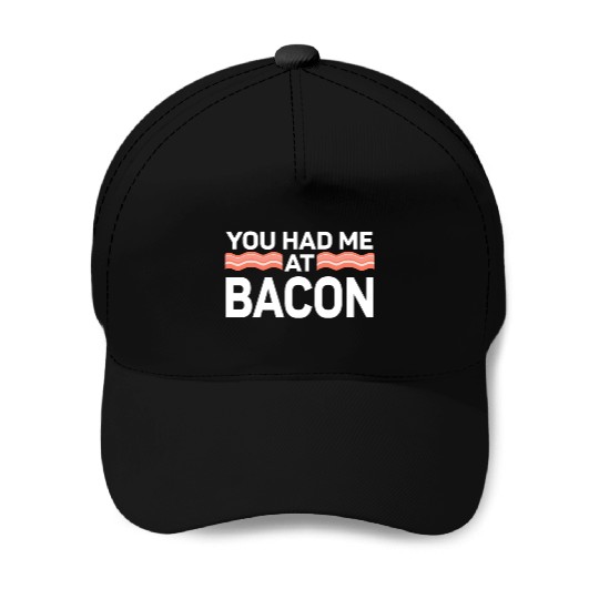 You Had Me At Bacon Baseball Caps