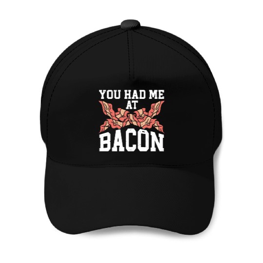 You Had Me At Bacon Baseball Caps