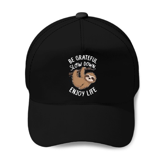 Be Grateful Slow Down Enjoy Life Sloth Inspiring Baseball Caps
