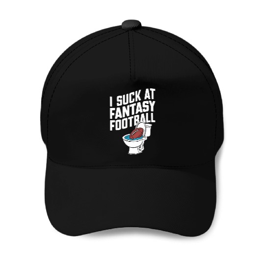 FUNNY I SUCK AT FANTASY FOOTBALL TOILET LAST PLACE Baseball Caps