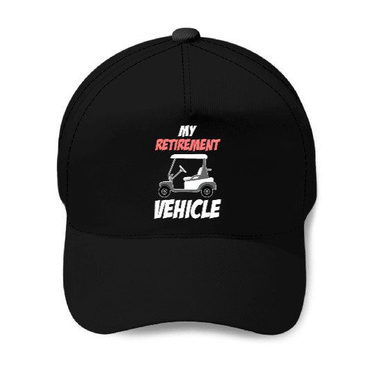 My Retirement Vehicle Funny Golf Cart Driver Baseball Caps