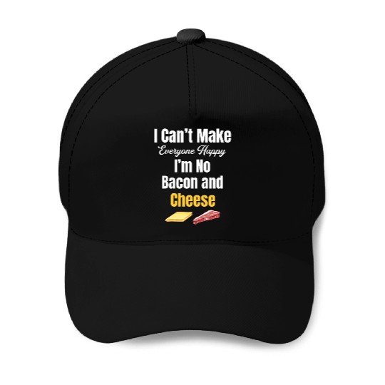 I Can't Make Everyone Happy I'm No Bacon and Baseball Caps
