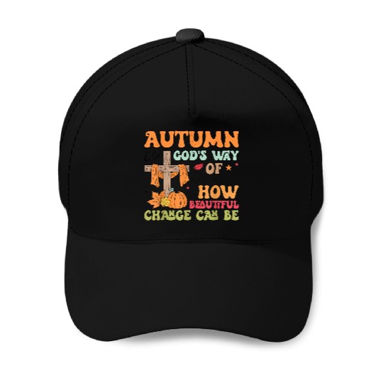 Autumn Is God s Way Of Showing Us How Beautiful Baseball Caps