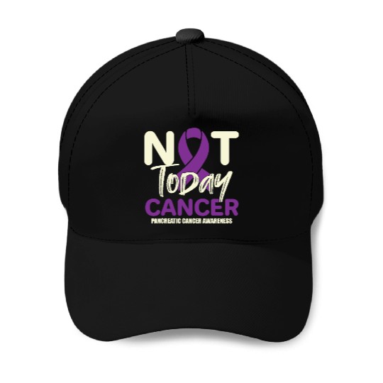 Not Today Pancreatic Cancer Support Fighter Baseball Caps
