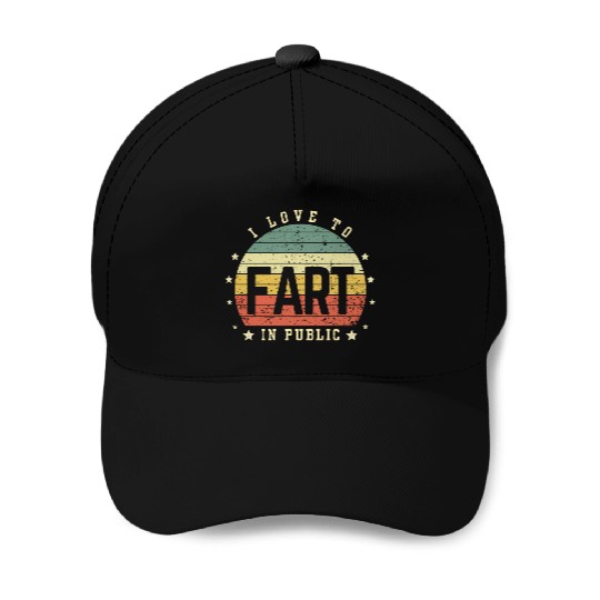 I Love To Fart In Public Baseball Caps