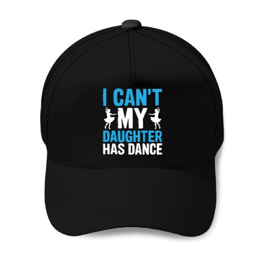 My Daughter Has Dance Gift Funny Father's Day Dad Baseball Caps