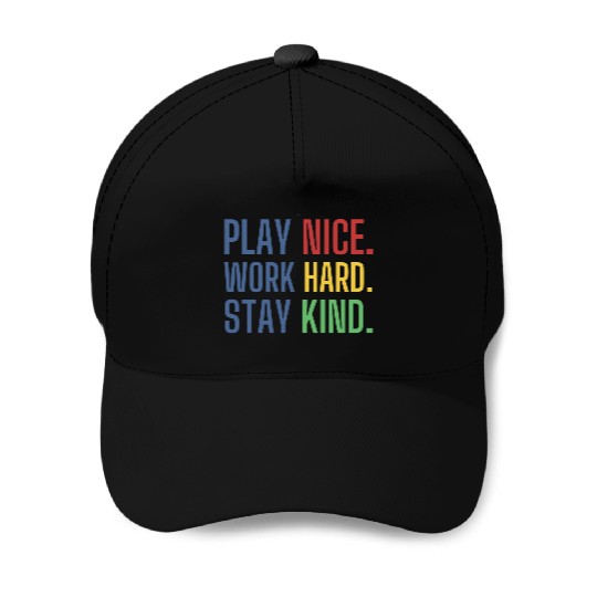 play nice work hard stay kind Baseball Caps