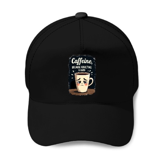 Caffeine Because Adulting Is Hard - Coffee Humor Baseball Caps