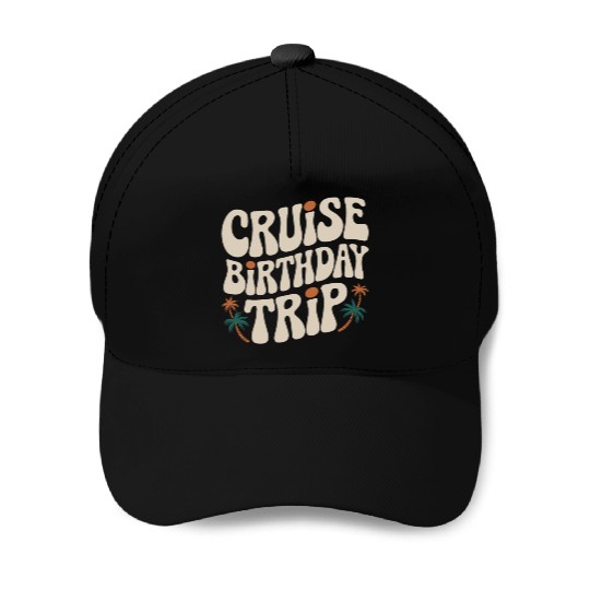 Cruise Birthday Trip Tropical Adventure Baseball Caps