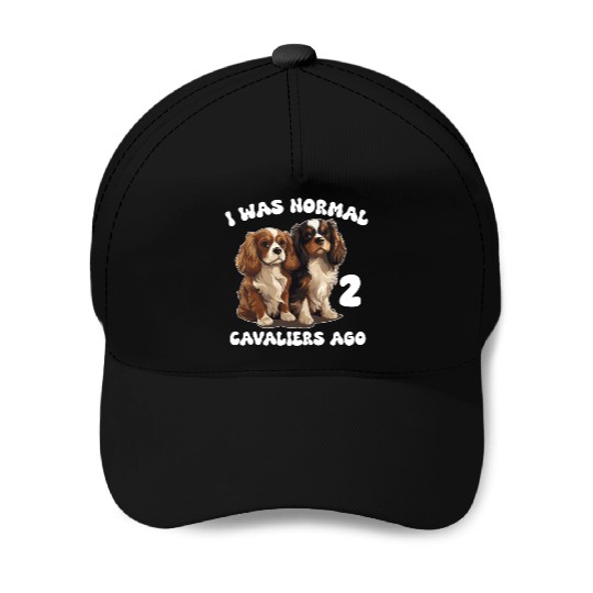 Cavalier King Charles Spaniel I Was Normal 2 Baseball Caps