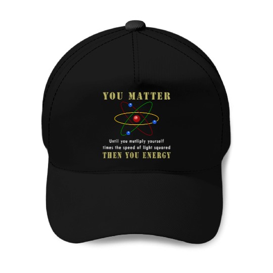 You matter you energy Baseball Caps