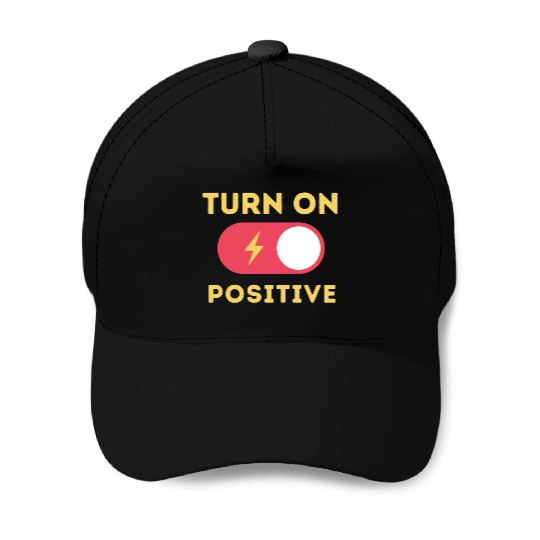 Turn On Positive Fuel Your Motivation Baseball Caps