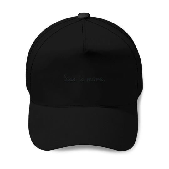 Less is more embroidered Baseball Caps