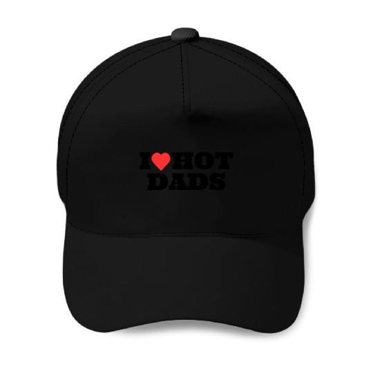 I love Hot Dads Funny Inappropriate Baseball Caps