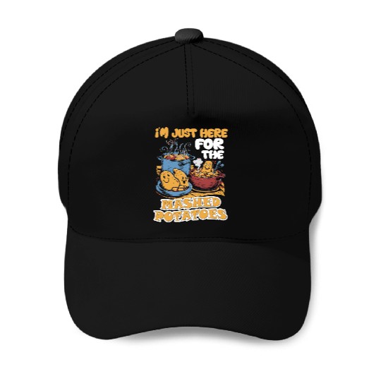 I'm Just Here For The Mashed Potatoes Thanksgiving Baseball Caps