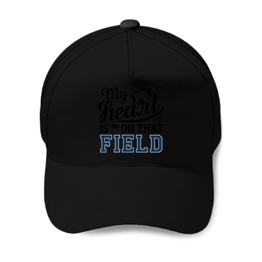 My Heart Is On That Field Baseball Caps