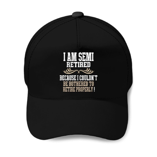 Semi Retirement Funny Semi Retired Slogan Pun Baseball Caps