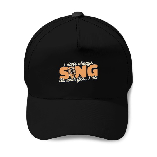 I Don't Always Sing Opera House Tenor Singer Baseball Caps