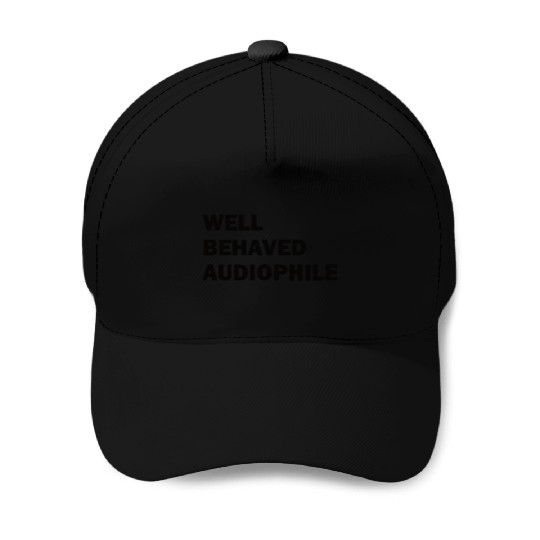 Well Behaved Audiophile (black) Baseball Caps