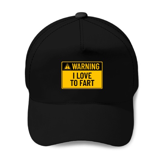 Warning: I Love To Fart Baseball Caps