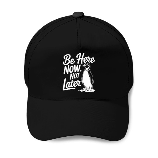 Be Here Now Not Later Mindfulness Penguin Baseball Caps