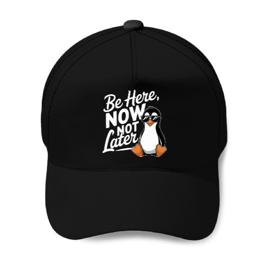 Be Here Now Not Later Mindfulness Vibes Baseball Caps
