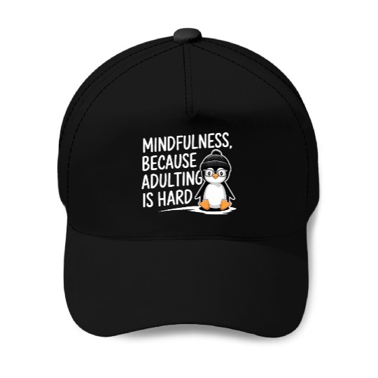 Mindfulness Because Adulting Is Hard Baseball Caps