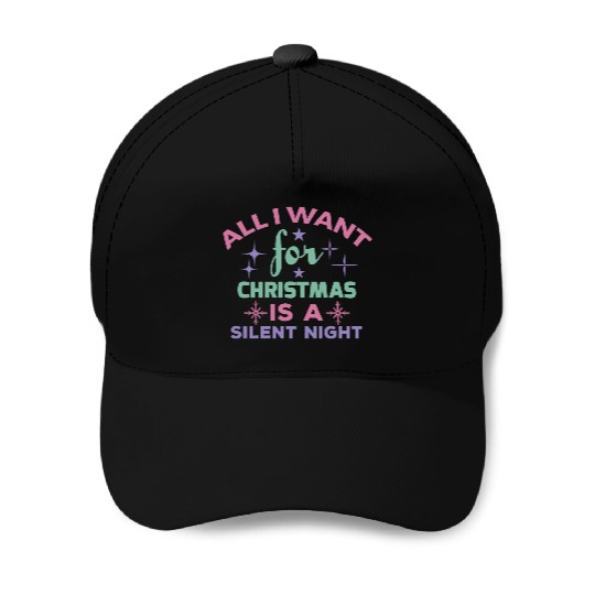All I want for Christmas is a silent night Baseball Caps