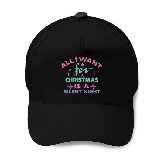 All I want for Christmas is a silent night Baseball Caps