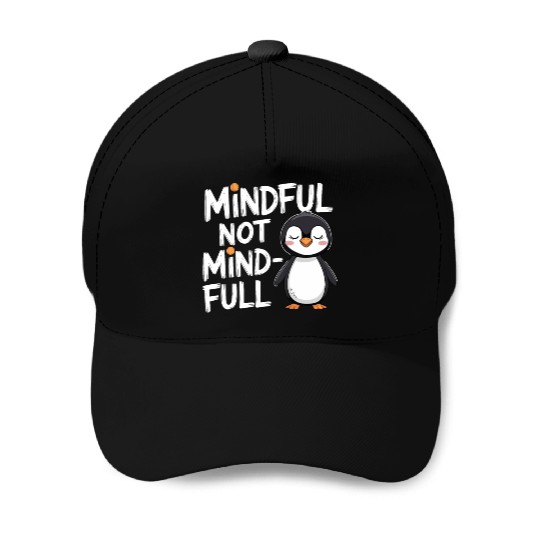 Mindful Not Mind-Full Penguin Mindfulness Baseball Caps