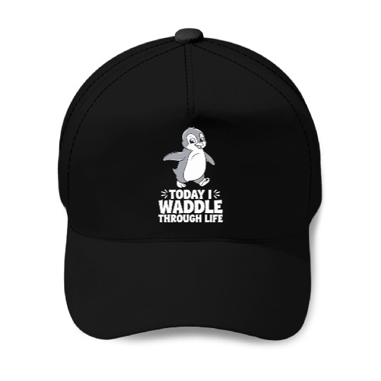 Today I Waddle Through Life Penguin Quote Baseball Caps